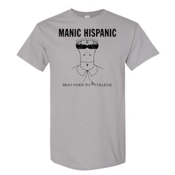 Manic Hispanic "Mijo Goes to jr College " Gray Shirt